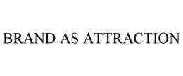 BRAND AS ATTRACTION trademark