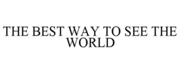 THE BEST WAY TO SEE THE WORLD trademark
