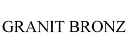GRANIT BRONZ trademark