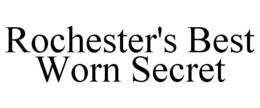 ROCHESTER'S BEST WORN SECRET trademark