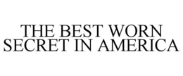 THE BEST WORN SECRET IN AMERICA trademark