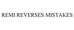REMI REVERSES MISTAKES trademark