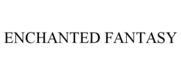 ENCHANTED FANTASY trademark