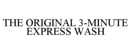 THE ORIGINAL 3-MINUTE EXPRESS WASH trademark