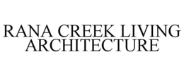 RANA CREEK LIVING ARCHITECTURE trademark