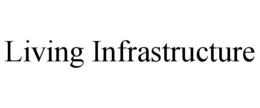 LIVING INFRASTRUCTURE trademark