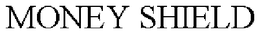 MONEY SHIELD trademark
