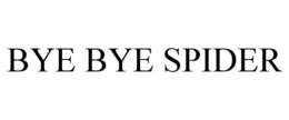 BYE BYE SPIDER trademark