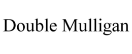 DOUBLE MULLIGAN trademark
