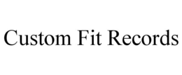 CUSTOM FIT RECORDS trademark