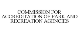 COMMISSION FOR ACCREDITATION OF PARK AND RECREATION AGENCIES trademark
