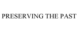 PRESERVING THE PAST trademark