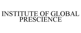 INSTITUTE OF GLOBAL PRESCIENCE trademark