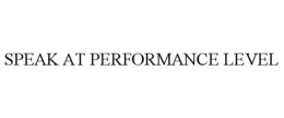 SPEAK AT PERFORMANCE LEVEL trademark