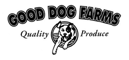 GOOD DOG FARMS QUALITY PRODUCE trademark