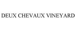 DEUX CHEVAUX VINEYARD trademark