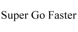 SUPER GO FASTER trademark