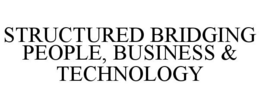 STRUCTURED BRIDGING PEOPLE, BUSINESS & TECHNOLOGY trademark