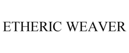 ETHERIC WEAVER trademark