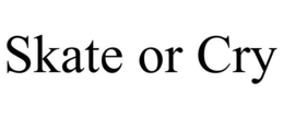 SKATE OR CRY trademark