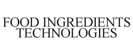 FOOD INGREDIENTS TECHNOLOGIES trademark