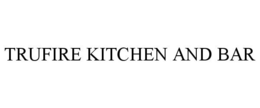 TRUFIRE KITCHEN AND BAR trademark