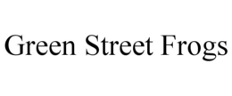 GREEN STREET FROGS trademark