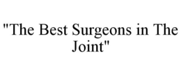 "THE BEST SURGEONS IN THE JOINT" trademark