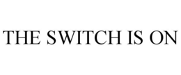 THE SWITCH IS ON trademark