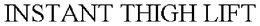 INSTANT THIGH LIFT trademark