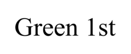 GREEN 1ST trademark