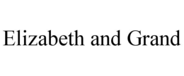 ELIZABETH AND GRAND trademark