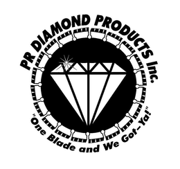 PR DIAMOND PRODUCTS,INC. ONE BLADE AND WE GOT-YA! trademark