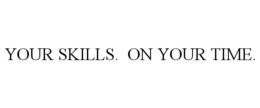 YOUR SKILLS. ON YOUR TIME. trademark
