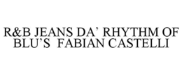 R&B JEANS DA' RHYTHM OF BLU'S FABIAN CASTELLI trademark