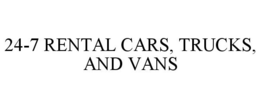 24-7 RENTAL CARS, TRUCKS, AND VANS trademark