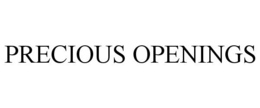 PRECIOUS OPENINGS trademark