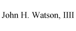 JOHN H. WATSON, IIII trademark