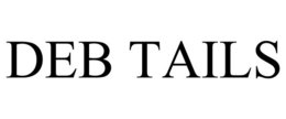 DEB TAILS trademark