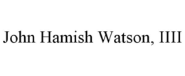 JOHN HAMISH WATSON, IIII trademark
