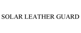 SOLAR LEATHER GUARD trademark
