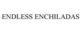 ENDLESS ENCHILADAS trademark