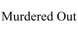 MURDERED OUT trademark