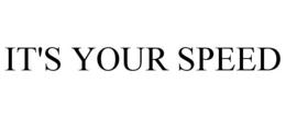 IT'S YOUR SPEED trademark