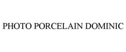 PHOTO PORCELAIN DOMINIC trademark
