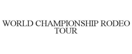 WORLD CHAMPIONSHIP RODEO TOUR trademark