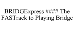 BRIDGEXPRESS #### THE FASTRACK TO PLAYING BRIDGE trademark