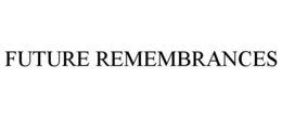 FUTURE REMEMBRANCES trademark