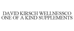 DAVID KIRSCH WELLNESSCO ONE OF A KIND SUPPLEMENTS trademark