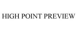 HIGH POINT PREVIEW trademark